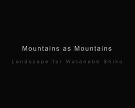 MountainsAsMountains,LandscapeforWatanabeShiko